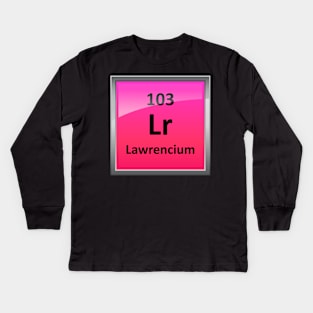 Lawrencium Periodic Table Element Symbol Kids Long Sleeve T-Shirt